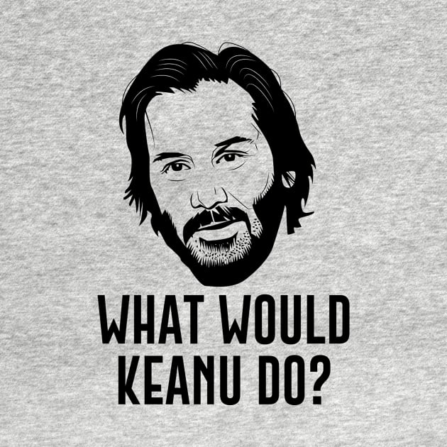 What Would Keanu Do? by evermedia